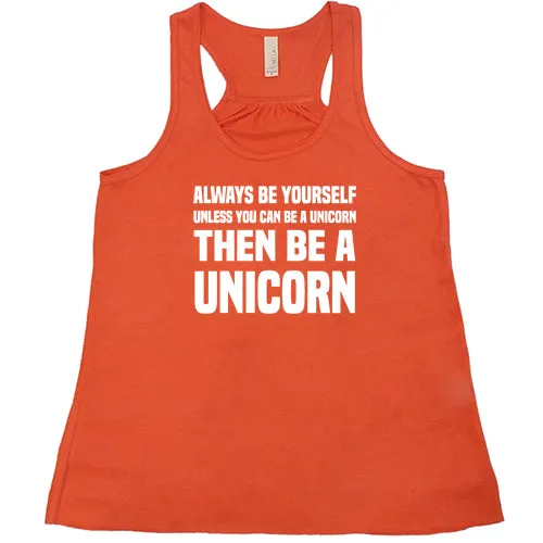 Always Be Yourself Unless You Can Be A Unicorn Then Be A Unicorn Shirt