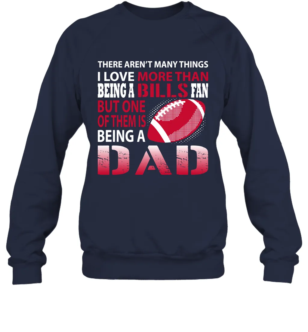 I Love More Than Being A Buffalo Bills Fan Being A Dad Football Sweatshirt